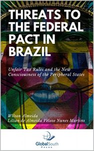 Baixar Threats to the Federal Pact in Brazil: Unfair Tax Rules and the New Consciousness of the Peripheral States (English Edition) pdf, epub, eBook
