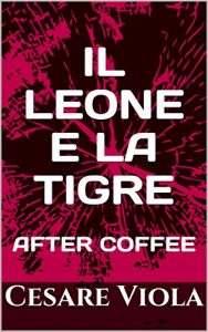Baixar Il leone e la tigre: AFTER COFFEE (Italian Edition) pdf, epub, eBook