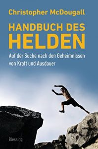 Baixar Handbuch des Helden: Auf der Suche nach den Geheimnissen von Kraft und Ausdauer (German Edition) pdf, epub, eBook