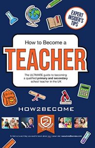 Baixar How to Become a TEACHER 2017: The ULTIMATE guide to becoming a qualified PRIMARY or SECONDARY school teacher in the UK 2016/17 (how2become) (Insiders Guide) (English Edition) pdf, epub, eBook