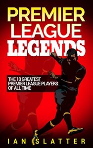 Baixar Premier League Legends: The 10 greatest Premier League players of all time (English Edition) pdf, epub, eBook