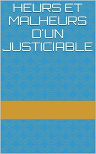 Baixar HEURS ET MALHEURS D’UN JUSTICIABLE (French Edition) pdf, epub, eBook