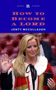Baixar HOW TO BECOME A LORD: YOUR GUIDE TO JOINING THE HOUSE OF LORDS (English Edition) pdf, epub, eBook