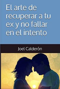 Baixar El arte de recuperar a tu ex y no fallar en el intento (Spanish Edition) pdf, epub, eBook