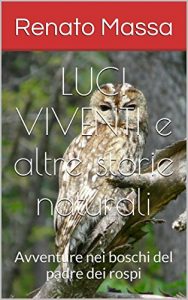 Baixar LUCI VIVENTI e altre storie naturali: Avventure nei boschi del padre dei rospi (Racconti del naturalista Vol. 8) (Italian Edition) pdf, epub, eBook