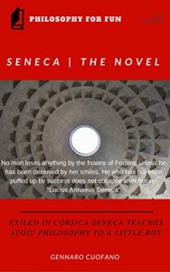 Baixar Seneca – The Novel: Exiled in Corsica Seneca Teaches Stoic Philosophy to a Little Boy (Philosophy For Fun Book 1) (English Edition) pdf, epub, eBook
