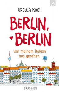 Baixar Berlin, Berlin: von meinem Balkon aus gesehen (German Edition) pdf, epub, eBook
