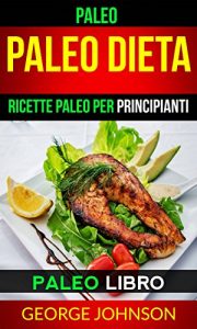 Baixar Paleo:  Paleo Dieta: Ricette Paleo per principianti (Paleo Libro) (Italian Edition) pdf, epub, eBook