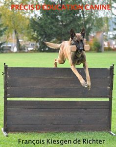 Baixar PRECIS D’EDUCATION CANINE: EDUCATION DU CHIEN (CHIEN DE RACE t. 6) (French Edition) pdf, epub, eBook