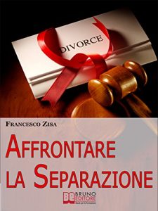 Baixar Affrontare la Separazione. Come Districarsi tra Questioni Legali e Affidamento dei Figli nell’Affrontare Separazione e Divorzio. (Ebook Italiano – Anteprima … Figli nell’Affrontare Separazione e Divorzio pdf, epub, eBook