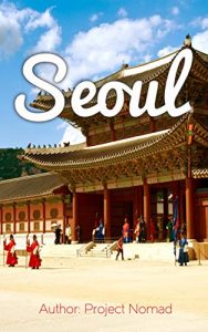 Baixar Seoul: A Travel Guide for Your Perfect Seoul Adventure!: Written by Local Korean Travel Expert (Seoul, Seoul Travel Guide, Korea Travel Guide, Travel to Seoul) (English Edition) pdf, epub, eBook