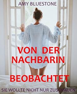 Baixar Von der Nachbarin beobachtet: Sie wollte nicht nur zuschauen (German Edition) pdf, epub, eBook