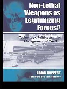 Baixar Non-lethal Weapons as Legitimising Forces?: Technology, Politics and the Management of Conflict pdf, epub, eBook