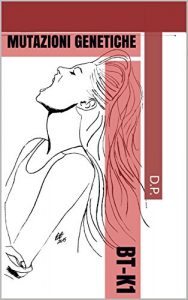 Baixar BT-K1: MUTAZIONI GENETICHE (Italian Edition) pdf, epub, eBook