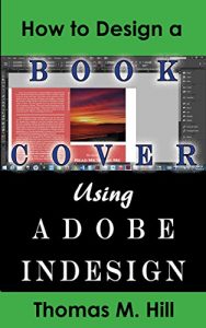 Baixar How to Design a Book Cover Using Adobe InDesign: Design a Book Cover for CreateSpace or Kindle in a Few Simple Steps (English Edition) pdf, epub, eBook