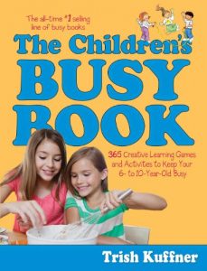 Baixar The Children’s Busy Book: 365 Creative Learning Games and Activities to Keep Your 6- to 10-Year-Old Busy (Busy Books Series) (English Edition) pdf, epub, eBook