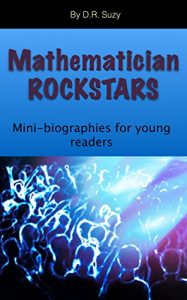 Baixar Mathematician ROCKSTARS: Mini-biographies of mathematicians for young readers (English Edition) pdf, epub, eBook