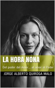 Baixar LA HORA NONA: Del poder del Amor… al amor al Poder (Spanish Edition) pdf, epub, eBook
