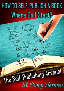 Baixar How to Self-Publish a Book: Where Do I Start? The Self-Publishing Arsenal: A Guide for the New Author and First Time Self-Publisher. (English Edition) pdf, epub, eBook