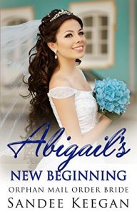 Baixar ROMANCE: Mail Order Bride: Abigail’s New Beginning (Sweet Orphan Clean Romance) (Mail Order Bride Romances Book 1) (English Edition) pdf, epub, eBook