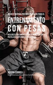 Baixar 50 Recetas para Postres Proteicos para el Entrenamiento con Pesas: Acelere el Crecimiento de Masa Muscular sin Pastillas o Suplementos de Creatina (Spanish Edition) pdf, epub, eBook