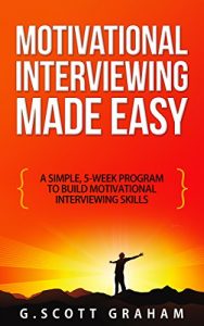 Baixar Motivational Interviewing Made Easy: A Simple, 5-week Program to Build Motivational Interviewing Skills (English Edition) pdf, epub, eBook