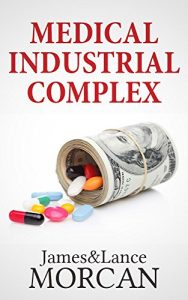 Baixar MEDICAL INDUSTRIAL COMPLEX: The $ickness Industry, Big Pharma and Suppressed Cures (The Underground Knowledge Series Book 3) (English Edition) pdf, epub, eBook