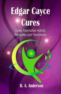 Baixar Edgar Cayce Cures – using alternative holistic remedies and treatments (English Edition) pdf, epub, eBook