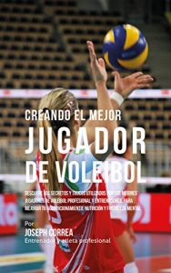 Baixar Creando el Mejor Jugador de Voleibol: Descubre los secretos y trucos utilizados por los mejores jugadores de voleibol profesional y entrenadores, para mejorar tu acondicionamiento (Spanish Edition) pdf, epub, eBook