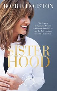 Baixar Sisterhood: Wie Frauen mit ganzem Herzen ihr Potenzial entdecken und die Welt zu einem besseren Ort machen. (German Edition) pdf, epub, eBook