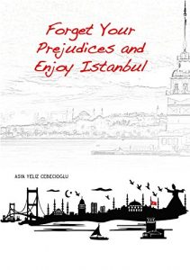 Baixar Forget Your Prejudices and Enjoy Istanbul (English Edition) pdf, epub, eBook