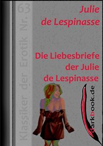 Baixar Die Liebesbriefe der Julie de Lespinasse: Klassiker der Erotik Nr. 63 (German Edition) pdf, epub, eBook