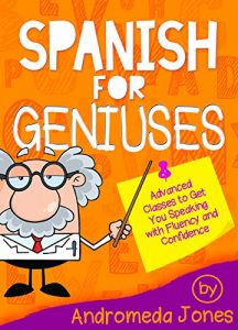 Baixar Spanish for Geniuses: Grammar and vocabulary to get you speaking with fluency and confidence (Spanish for Geniuses Series Book 1) (English Edition) pdf, epub, eBook