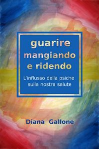 Baixar Guarire Mangiando e Ridendo: L’influsso della psiche sulla nostra salute (Italian Edition) pdf, epub, eBook