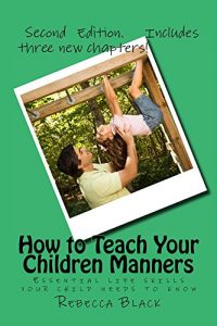 Baixar How to Teach Your Children Manners: Essential life skills your child needs to know!  (English Edition) pdf, epub, eBook
