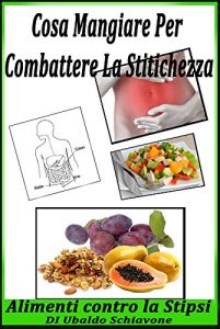 Baixar Cosa mangiare per combattere la stitichezza: Alimenti contro la stipsi (Italian Edition) pdf, epub, eBook