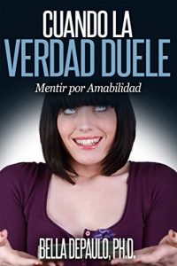 Baixar Cuando la Verdad Duele: Mentir por Amabilidad (Spanish Edition) pdf, epub, eBook