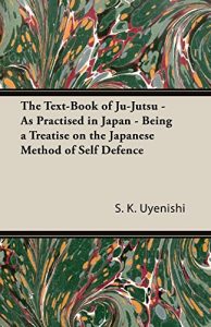 Baixar The Text-Book of Ju-Jutsu – As Practised in Japan – Being a Treatise on the Japanese Method of Self Defence pdf, epub, eBook