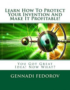 Baixar Learn How To Protect Your Invention And Make It Profitable!: You Got Great Idea! Now What? (English Edition) pdf, epub, eBook