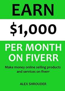 Baixar Earn $1,000 Per Month On Fiverr: Make money online selling products and services on fiverr – A home based business series (English Edition) pdf, epub, eBook