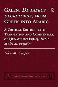Baixar Galen, De diebus decretoriis, from Greek into Arabic: A Critical Edition, with Translation and Commentary, of Hunayn ibn Ishaq, Kitab ayyam al-buhran (Medicine in the Medieval Mediterranean) pdf, epub, eBook