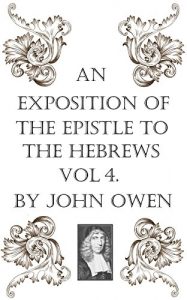 Baixar An Exposition of the Epistle to the Hebrews, Vol IV (An Exposition of the Book of Hebrews 4) (English Edition) pdf, epub, eBook