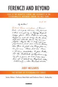 Baixar Ferenczi and Beyond: Exile of the Budapest School and Solidarity in the Psychoanalytic Movement During the Nazi Years (The History of Psychoanalysis Series) pdf, epub, eBook