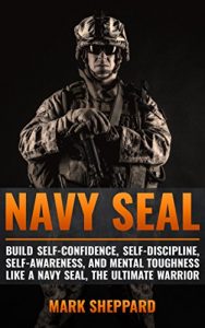 Baixar Navy SEAL: Build Self-Confidence, Self -Discipline, Self-Awareness, and Mental Toughness like a Navy SEAL, the Ultimate Warrior (English Edition) pdf, epub, eBook
