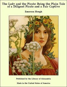 Baixar The Lady and the Pirate: Being the Plain Tale of a Diligent Pirate and a Fair Captive pdf, epub, eBook