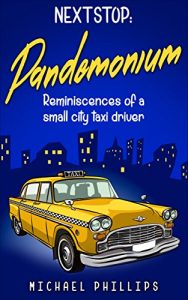Baixar NEXT STOP: PANDEMONIUM: Reminiscences of a Small City Taxi Driver (English Edition) pdf, epub, eBook