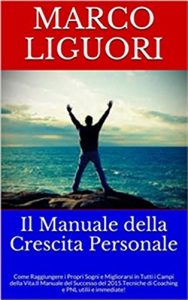 Baixar Il Manuale della Crescita Personale – Miglioramento – Leadership – Psicologia – Efficacia: Come Raggiungere i Propri Sogni e Migliorarsi in Tutti i Campi … del Successo del 2016. (Italian Edition) pdf, epub, eBook