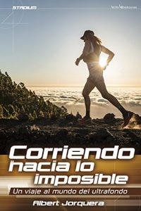 Baixar Corriendo hacia lo imposible: Un viaje al mundo del ultrafondo (Spanish Edition) pdf, epub, eBook