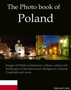 Baixar The Photo Book of Poland. Images of Polish architecture, culture, nature, landscapes in Szczebrzeszyn, Bydgoszcz, Gdansk, Czaplinek and more. (Photo Books 44) (English Edition) pdf, epub, eBook