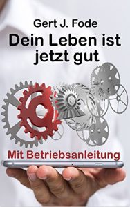 Baixar Dein Leben ist jetzt gut: Mit Betriebsanleitung (German Edition) pdf, epub, eBook